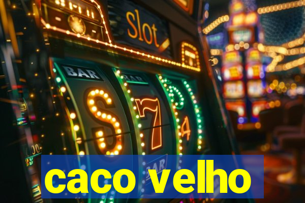 caco velho